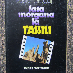 Carte Vasile Dragut - Fata Morgana La Tassili