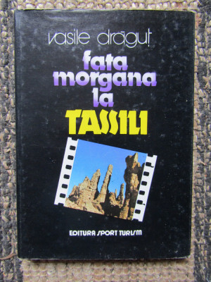 Carte Vasile Dragut - Fata Morgana La Tassili foto