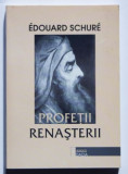 Profetii Renasterii: Dante, Leonardo , Rafael, Michelangelo,.../ &Eacute;. Schur&eacute;
