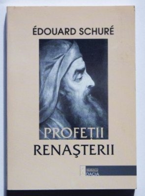 Profetii Renasterii: Dante, Leonardo , Rafael, Michelangelo,.../ &amp;Eacute;. Schur&amp;eacute; foto
