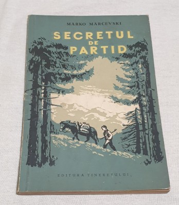 Carte veche anul 1956 SECRETUL DE PARTID - Marko Marcevski - Ed. Tineretului foto
