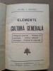Elemente de cultura generala - Petre I. Ghiata, Editura Cultura Romaneasca, Carte Veche, Coperta Cartonata, 404 pagini