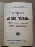 Elemente de cultura generala - Petre I. Ghiata, Editura Cultura Romaneasca, Carte Veche, Coperta Cartonata, 404 pagini