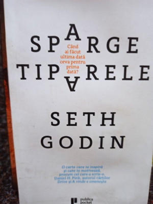 Seth Godin - Sparge tiparele (editia 2017) foto
