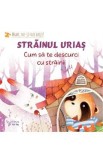 Strainul urias. Cum sa te descurci cu strainii