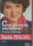 CUM SCHIMBAM MENTALITATEA? 25 DE ANI IN ROMANIA - SANDRA PRALONG