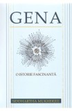Gena. O istorie fascinanta - Siddhartha Mukherjee