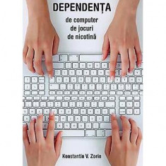 Dependenţa de computer, de jocuri, de nicotină - Paperback brosat - Konstantin V. Zorin - Sophia