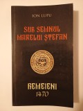 Ion Lupu - Sub semnul marelui Ștefan. Hemeieni 1470