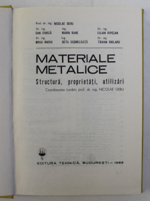 MATERIALE METALICE , STRUCTURA , PROPRIETATI , UTILIZARI de NICOLAE GERU , DAN CHIRCA , TRAIAN BIOLARU ... , Bucuresti 1985 foto