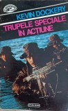 Trupele Speciale in Actiune - Kevin Dockery, Nemira 1994, Carte Politista, Comando, Paperback, 365 pagini