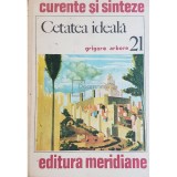 Grigore Arbore - Cetatea ideala (Editia: 1978)
