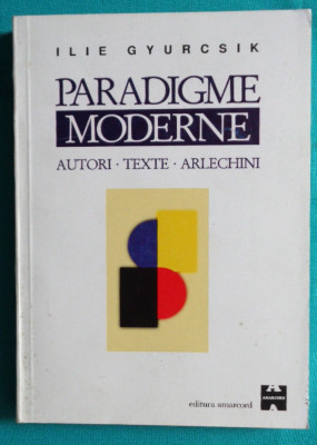 Ilie Gyurcsik &amp;ndash; Paradigme moderne autori texte arlechini ( critica literara ) foto
