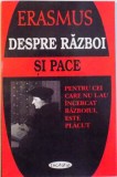 DESPRE RAZBOI SI PACE, PENTRU CEI CARE NU L-AU INCERCAT RAZBOIUL ESTE PLACUT de ERASMUS DIN ROTTERDAM, 2001