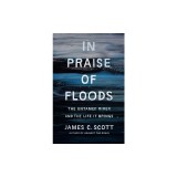 In Praise of Floods: The Untamed River and the Life It Brings