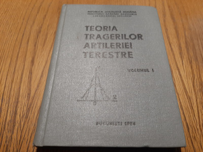 TEORIA TRAGERILOR ARTILERIEI TERESTRE - Vol. I - Iatan Alexandru - 1974, 275 p foto