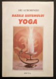 rara SRI AUROBINDO &ndash; BAZELE SISTEMULUI YOGA 128 pag. Conceptul de Pace, Unitate, Credinta, Aspiratie, Intregire... 1995 Edit. Divya Stare foarte buna