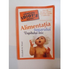 ALIMENTATIA SUGARULUI SI A COPILULUI MIC de ELIZABETH M. WARD , 2007