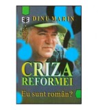 Dinu Marin - Criza reformei - Eu sunt roman? - 117018