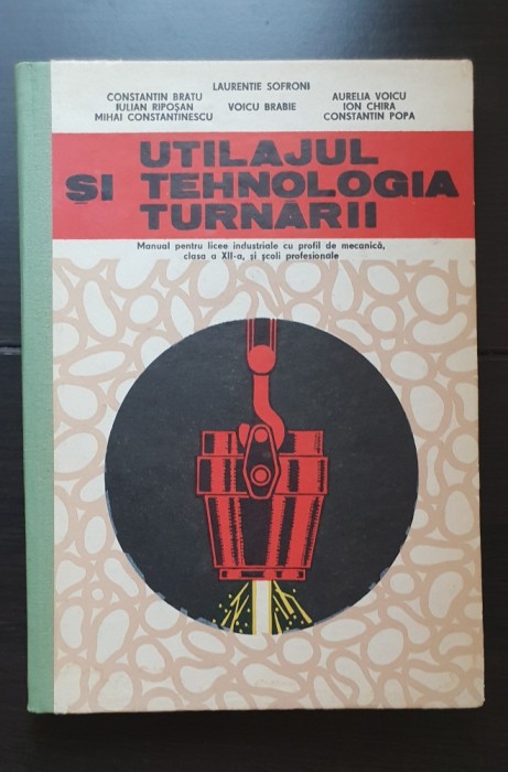 Utilajul și tehnologia turnării. Clasa a XII-a. Manual pentru licee industriale cu profil de mecanică și școli profesionale - Laurentie Sofroni, Voicu