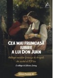 Cea mai frumoasa iubire a lui Don Juan. Antologia nuvelelor franceze de dragoste din secolul al XIX-lea - Octavian Soviany