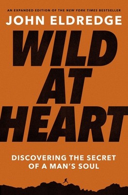 Wild at Heart Expanded Ed: Discovering the Secret of a Man&amp;#039;s Soul foto