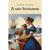 A sz&iacute;v h&iacute;v&oacute;szava - Feh&eacute;r J&oacute;zsef