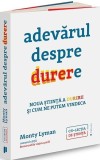 Adevarul despre durere. Noua stiinta a durerii si modul in care ne putem vindeca - Editura Publica