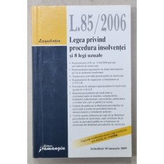LEGEA 85 / 2006 - LEGEA PRIVIND PROCEDURA INSOLVENTEI SI 8 LEGI UZUALE , ACTUALIZAT 10 IANUARIE , 2009