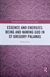 Essence and Energies. Being and Naming God in St Gregory Palamas - Tikhon Pino