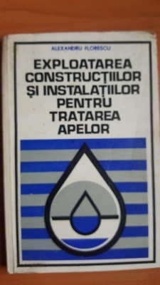 Exploatarea constructiilor si instalatiilor pentru tratarea apelor- Alexandru Florescu foto