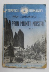 PRIN MUNTII NOSTRI , VOLUMUL IV DIN PITORESCUL ROMANIEI de PROF. I. SIMIONESCU , 1940 foto
