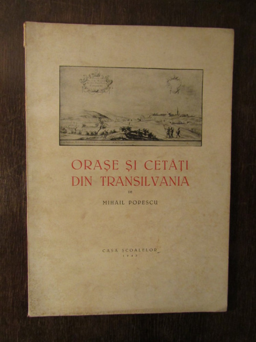 ORASE SI CETATI DIN TRANSILVANIA-MIHAIL POPESCU , 1943