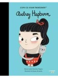 Audrey Hepburn. Copii cu visuri indraznete/Maria Isabel Sanchez Vegara