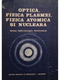 Optica, fizica plasmei, fizica atomica si nucleara (Editia: 1983)