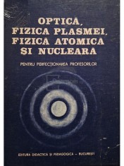 Optica, fizica plasmei, fizica atomica si nucleara (Editia: 1983) foto