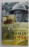 To win a war : 1918, the year of victory / John Terraine