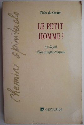 Le petit homme? Ou la foi d&amp;#039;un simple croyant &amp;ndash; Theo de Coster foto