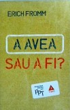 A avea sau a fi? - Erich Fromm, Editura Trei, Psihologie, Limba Romana, Brosata