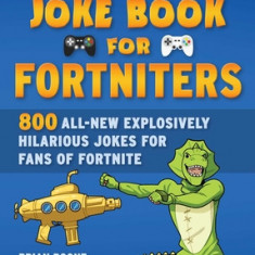 An Unofficial Joke Book for Fortniters, Volume 2: 800 All-New Explosively Hilarious Jokes from Pleasant Park