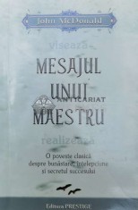 Mesajul unui maestru. O poveste clasica despre bunastare, intelepciune si secretul succesului - 2008 - John McDonald ($W28) foto