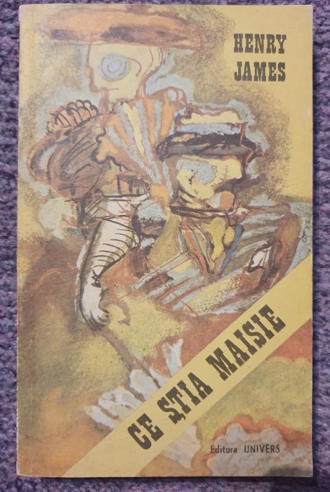Ce stia Maisie, Henry James, Ed Univers, 1977, 300 pagini, stare f buna