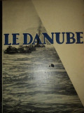 LE DANUBE. SA MISSION ECONOMIQUE ET CIVILISATRICE DANS L&#039;EUROPE CENTRALE ET ORIENTALE 1933