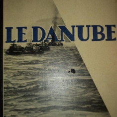 LE DANUBE. SA MISSION ECONOMIQUE ET CIVILISATRICE DANS L'EUROPE CENTRALE ET ORIENTALE 1933