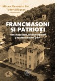 Francmasoni si patrioti. Francmasoneria, idealul national si realizarea Marii Uniri - Daniel Hrenciuc, Gelu Neamtu , Mircea Vaida Voevod, Varga Attila