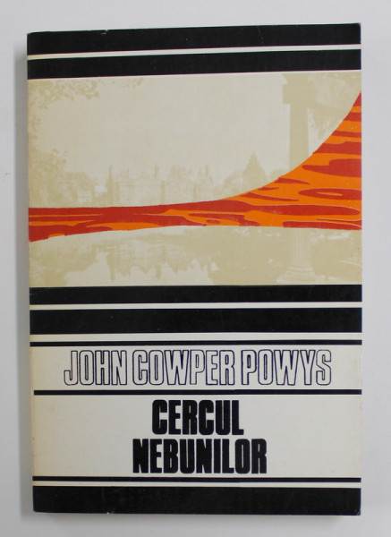 CERCUL NEBUNILOR de JOHN COWPER POWYS , 1992