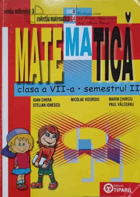 MATEMATICA. CLASA A VII-A, SEMESTRUL 2-I. CHERA, S. IONESCU, N. VIZUROIU, M. CHIRCIU, P. VALCEANU foto