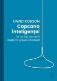 Cumpara ieftin Capcana inteligentei. De ce fac oamenii destepti greseli prostesti/David Robson