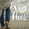Even This: Getting to the Place Where You Can Trust God with Anything