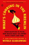 What&#039;s Cooking in the Kremlin: From Rasputin to Putin, How Russia Built an Empire with a Knife and Fork